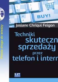 Techniki skutecznej sprzedaży przez telefon i internet - Chriqui Feigon Josiane