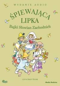 Śpiewająca lipka. Bajki Słowian Zachodnich - Opracowanie zbiorowe