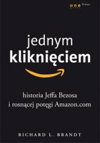 Jednym kliknięciem. Historia Jeffa Bezosa i rosnącej potęgi Amazon.com - Brandt Richard L.