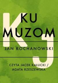 Ku muzom - Kochanowski Jan
