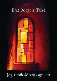 Jego miłość jest ogniem - Brat Roger z Taize