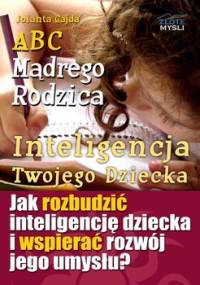 ABC mądrego rodzica: Inteligencja twojego dziecka - Gajda Jolanta