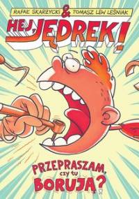 Hej, Jędrek! Przepraszam, czy tu borują? - Skarżycki Rafał, Leśniak Lew Tomasz
