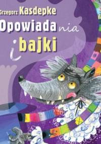Opowiadania i bajki - Kasdepke Grzegorz