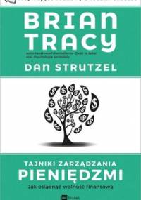 Tajniki zarządzania pieniędzmi. Jak osiągnąć wolność finansową - Tracy Brian, Strutzel Dan