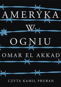 Ameryka w ogniu - El Akkad Omar