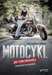 Motocykl po czterdziestce (zamiast kochanki) - Gibas Jarosław