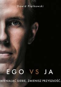 Ego vs Ja. Zmieniając siebie, zmienisz przyszłość - Piątkowski Dawid