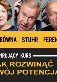 Inspirujący kurs. Jak rozwinąć swój potencjał abyś był spełniony w życiu zawodowym i osobistym. Część 1 - Opracowanie zbiorowe