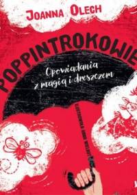 Poppintrokowie. Opowiadania z magią i dreszczem - Olech Joanna
