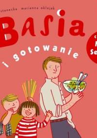 Basia i gotowanie - Stanecka Zofia, Oklejak Marianna