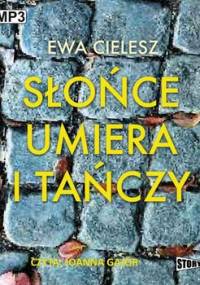 Słońce umiera i tańczy. Tom 1 - Cielesz Ewa