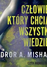 Człowiek, który chciał wszystko wiedzieć - Mishani Dror A.