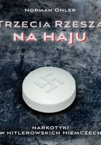Trzecia Rzesza na haju. Narkotyki w hitlerowskich Niemczech - Ohler Norman