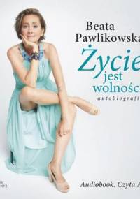 Życie jest wolnością - Pawlikowska Beata