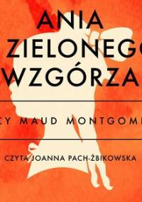 Ania z Zielonego Wzgórza - Montgomery Lucy Maud