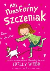 Mój niesforny szczeniak. Tom 1. Dom dla Urwisa - Webb Holly