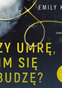 Czy umrę, nim się zbudzę? - Koch Emily