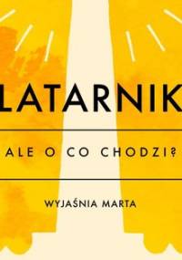 Ale o co chodzi. Wyjaśnia Marta. Latarnik - Jaźwińska Joanna