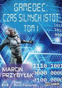 Gamedec: Czas silnych istot. Tom 1 - Przybyłek Marcin