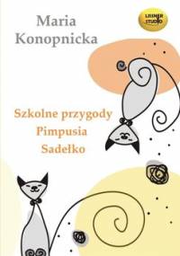 Szkolne przygody Pimpusia Sadełko - Konopnicka Maria