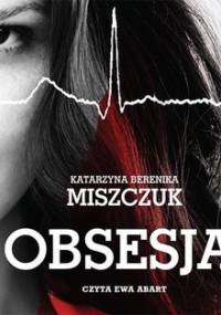 Obsesja - Miszczuk Katarzyna Berenika
