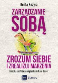 Zarządzanie sobą. Zrozum siebie i zrealizuj marzenia - Kozyra Beata