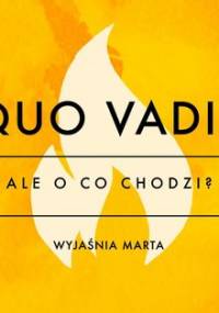 Ale o co chodzi. Wyjaśnia Marta. Quo Vadis - Jaźwińska Joanna