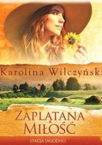 Stacja Jagodno. Tom 1. Zaplątana miłość - Wilczyńska Karolina