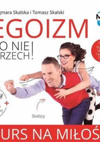 Egoizm to nie grzech! Kurs na miłość - Skalska Dagmara, Skalski Tomasz