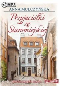 Przyjaciółki ze Staromiejskiej - Mulczyńska Anna