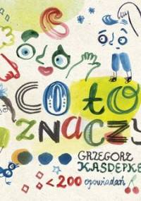 Co to znaczy… Część 1-2 - Kasdepke Grzegorz