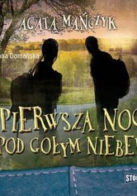 Pierwsza noc pod gołym niebem - Mańczyk Agata