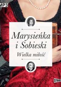 Marysieńka i Sobieski. Wielka miłość - Kienzler Iwona