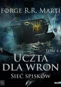 Sieć spisków. Uczta dla wron. Część 2. Pieśń Lodu i Ognia. Tom 4 - Martin George R. R.