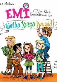 Wielka księga przygód. Emi i Tajny Klub Superdziewczyn. Tom 1 - Mielech Agnieszka