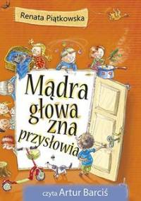 Mądra głowa zna przysłowia - Piątkowska Renata