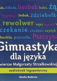 Gimnastyka dla języka. Poradnik logopedyczny - Strzałkowska Małgorzata