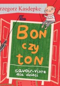 Bon czy ton. Savoir-vivre dla dzieci - Kasdepke Grzegorz
