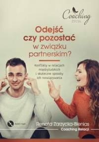 Odejść czy pozostać w związku partnerskim? Konflikty w relacjach międzyludzkich i skuteczne sposoby ich rozwiązywania - Zarzycka-Bienias Renata