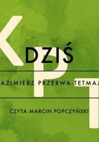 Dziś - Przerwa-Tetmajer Kazimierz