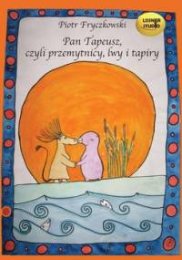Pan Tapeusz, czyli przemytnicy, lwy i tapiry - Fryczkowski Piotr