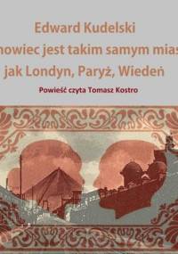 Sosnowiec jest takim samym miastem jak Londyn, Paryż, Wiedeń - Kudelski Edward