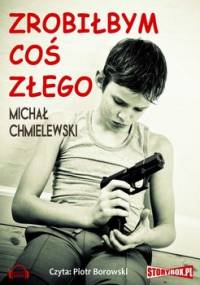 Zrobiłbym coś złego - Chmielewski Michał