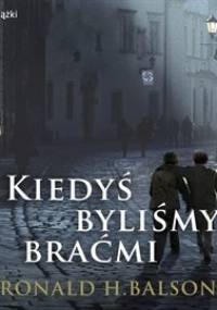 Kiedyś byliśmy braćmi - Balson Ronald H.