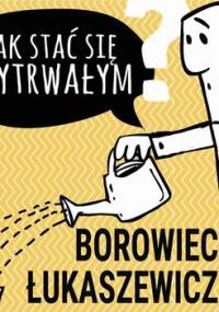 Jak stać się wytrwałym? - Opracowanie zbiorowe