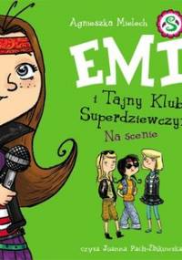 Na scenie. Emi i Tajny Klub Superdziewczyn. Tom 3 - Mielech Agnieszka