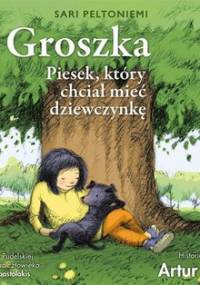 Groszka. Piesek, który chciał mieć dziewczynkę - Peltoniemi Sari