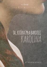 Ta, która żyła bardziej. Karolina - Kucharski Zbigniew