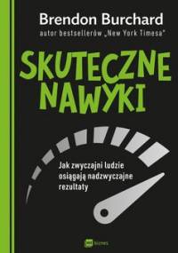 Skuteczne nawyki. Jak zwyczajni ludzie osiągają nadzwyczajne rezultaty - Burchard Brendon